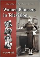 Cary O'Dell: Women Pioneers in Television: Biographies of Fifteen Industry Leaders