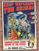 Bill Warren: Keep Watching the Skies!: American Science Fiction Movies of the Fifties, The 21st Century Edition
