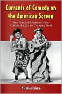 Book cover image of Currents of Comedy on the American Screen: How Film and Television Deliver Different Laughs for Changing Times by Nicholas Laham