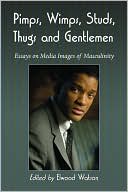 Elwood Watson: Pimps, Wimps, Studs, Thugs and Gentlemen: Essays on Media Images of Masculinity