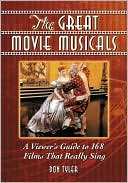 Don Tyler: The Great Movie Musicals: A Viewer's Guide to 168 Films That Really Sing