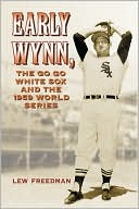 Lew Freedman: Early Wynn, the Go-Go White Sox and the 1959 World Series