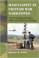 Book cover image of Masculinity in Vietnam War Narratives: A Critical Study of Fiction, Films and Nonfiction Writings by Brenda M. Boyle