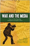 Book cover image of War and the Media: Essays on News Reporting, Propaganda and Popular Culture by Paul M. Haridakis