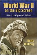 Doris Milberg: World War II on the Big Screen: 450+ Hollywood Films