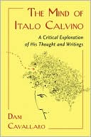 Book cover image of The Mind of Italo Calvino: A Critical Exploration of His Thought and Writings by Dani Cavallaro