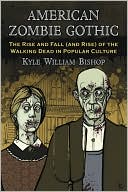Kyle William Bishop: American Zombie Gothic: The Rise and Fall (and Rise) of the Walking Dead in Popular Culture