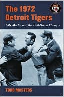 Todd Masters: The 1972 Detroit Tigers: Billy Martin and the Half-Game Champs