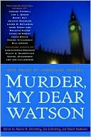 John Lellenberg: Murder, My Dear Watson: New Tales of Sherlock Holmes