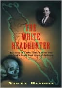 Nigel Randell: The White Headhunter
