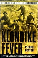 Pierre Berton: Klondike Fever: The Life and Death of the Last Great Gold Rush