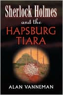 Book cover image of Sherlock Holmes and the Hapsburg Tiara by Alan Vanneman
