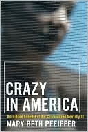 Book cover image of Crazy in America: The Hidden Tragedy of the Criminalized Mentally Ill by Mary Beth Pfeiffer