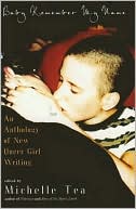 Michelle Tea: Baby Remember My Name: An Anthology of New Queer Girl Writing