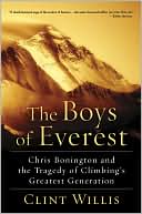 Clint Willis: The Boys of Everest: Chris Bonington and the Tragedy of Climbing's Greatest Generation