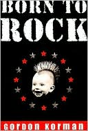 Book cover image of Born to Rock by Gordon Korman
