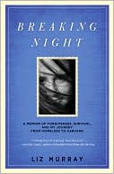 Liz Murray: Breaking Night: A Memoir of Forgiveness, Survival, and My Journey from Homeless to Harvard