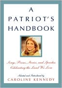 Caroline Kennedy: A Patriot'S Handbook: Songs, Poems, Stories, And Speeches Celebrating The Land We Love