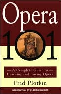 Fred Plotkin: Opera 101: A Complete Guide to Learning and Loving Opera