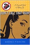 Rhonda Findling: Don't Call That Man!: A Survival Guide to Letting Go