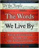 Book cover image of The Words We Live By: Your Annotated Guide to the Constitution by Linda R. Monk