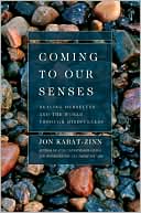 Book cover image of Coming to Our Senses: Healing Ourselves and the World Through Mindfulness by Jon Kabat-zinn