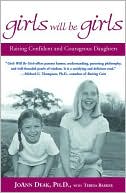 Book cover image of Girls Will Be Girls: Raising Confident and Courageous Daughters by Joann Deak