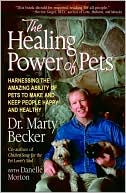 Book cover image of The Healing Power of Pets: Harnessing the Amazing Ability of Pets to Make and Keep People Happy and Healthy by Marty Becker
