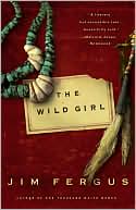 Book cover image of The Wild Girl by Jim Fergus