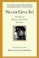Winston S. Churchill: Never Give In!: The Best of Winston Churchill's Speeches