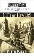 Keith Baker: Eberron: The City of Towers (The Dreaming Dark Series, #1)
