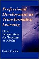 Patricia Cranton: Professional Development as Transformative Learning: New Perspectives for Teachers of Adults
