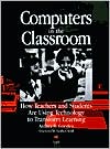 Book cover image of Computers in the Classroom: How Teachers and Students are Using Technology to Transfrom Learning by Andrea R. Gooden