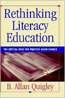 Book cover image of Rethinking Literacy Education: The Critical Need for Practice-Based Change by Quigley, B. Allan Quigley, B. Allan