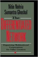 Nitin Nohria: The Differentiated Network; Organizing Multinational Corporations for Value Creation