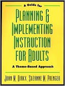 John M. Dirkx: A Guide to Planning and Implementing Instruction for Adults: A Theme-Based Approach