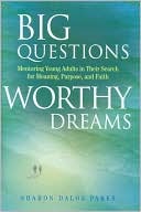 Sharon Daloz Parks: Big Questions, Worthy Dreams: Mentoring Young Adults in Their Search for Meaning, Purpose, and Faith