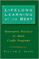 William H. Maehl: Lifelong Learning at Its Best: Innovative Practices in Adult Credit Programs