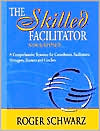 Roger Schwarz: The Skilled Facilitator: A Comprehensive Resource for Consultants, Facilitators, Managers, Trainers, and Coaches