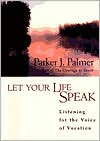 Book cover image of Let Your Life Speak: Listening for the Voice of Vocation by Parker J. Palmer