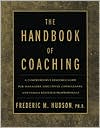 Frederic M. Hudson Ph.D.: The Handbook of Coaching: A Comprehensive Resource Guide for Managers, Executives, Consultants, and Human Resource Professionals