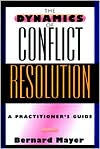 Bernard Mayer: The Dynamics of Conflict Resolution: A Practitioner's Guide