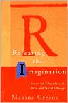 Book cover image of Releasing the Imagination: Essays on Education, the Arts, and Social Change by Maxine Greene
