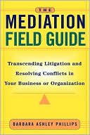 Book cover image of Mediation Field Guide Resolving Conflict by Phillips