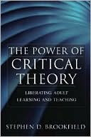 Book cover image of The Power of Critical Theory: Liberating Adult Learning and Teaching by Stephen D. Brookfield