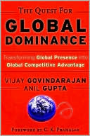 Anil K. Gupta: Quest for Global Dominance: Transforming Global Presence into Global Competitive Advantage