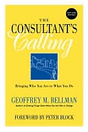 Book cover image of Consultant's Calling: Bringing Who You Are to What You Do by Geoffrey M. Bellman