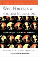 Richard N. Katz: Web Portals & Higher Education: Technologies to Make IT Personal