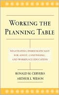 Arthur L. Wilson: Working the Planning Table: Negotiating Democratically for Adult, Continuing, and Workplace Education