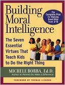 Michele Borba Ed.D.: Building Moral Intelligence: The Seven Essential Virtues that Teach Kids to Do the Right Thing